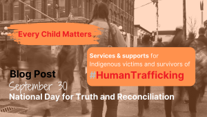 A busy city street, blurred with people walking. Text overlays read: “Every Child Matters,” “Services & supports for Indigenous victims and survivors of #HumanTrafficking,” and “September 30 National Day for Truth and Reconciliation.”.
